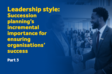 Leadership Style: Succession planning's incremental importance for ensuring organisations' success